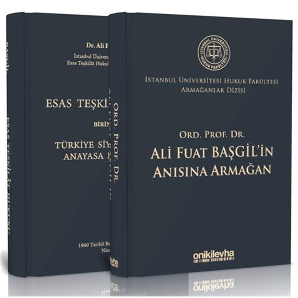 Ord. Prof. Dr. Ali Fuat Başgil'in Anısına Armağan - İstanbul Üniversitesi Hukuk Fakültesi Armağanlar Dizisi 1