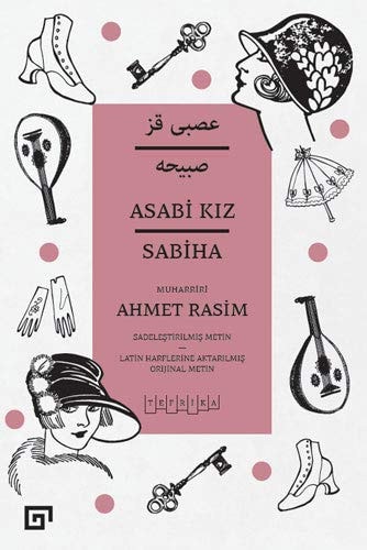Asabi kız Sabiha sadeleştirilmiş metin : Latin harflerine aktarılmış orijinal metin