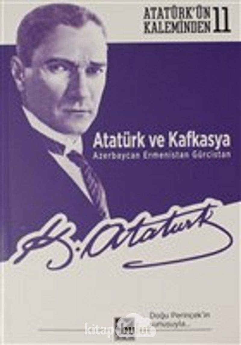 Atatürk ve Kafkasya Azerbaycan - Ermenistan - Gürcistan