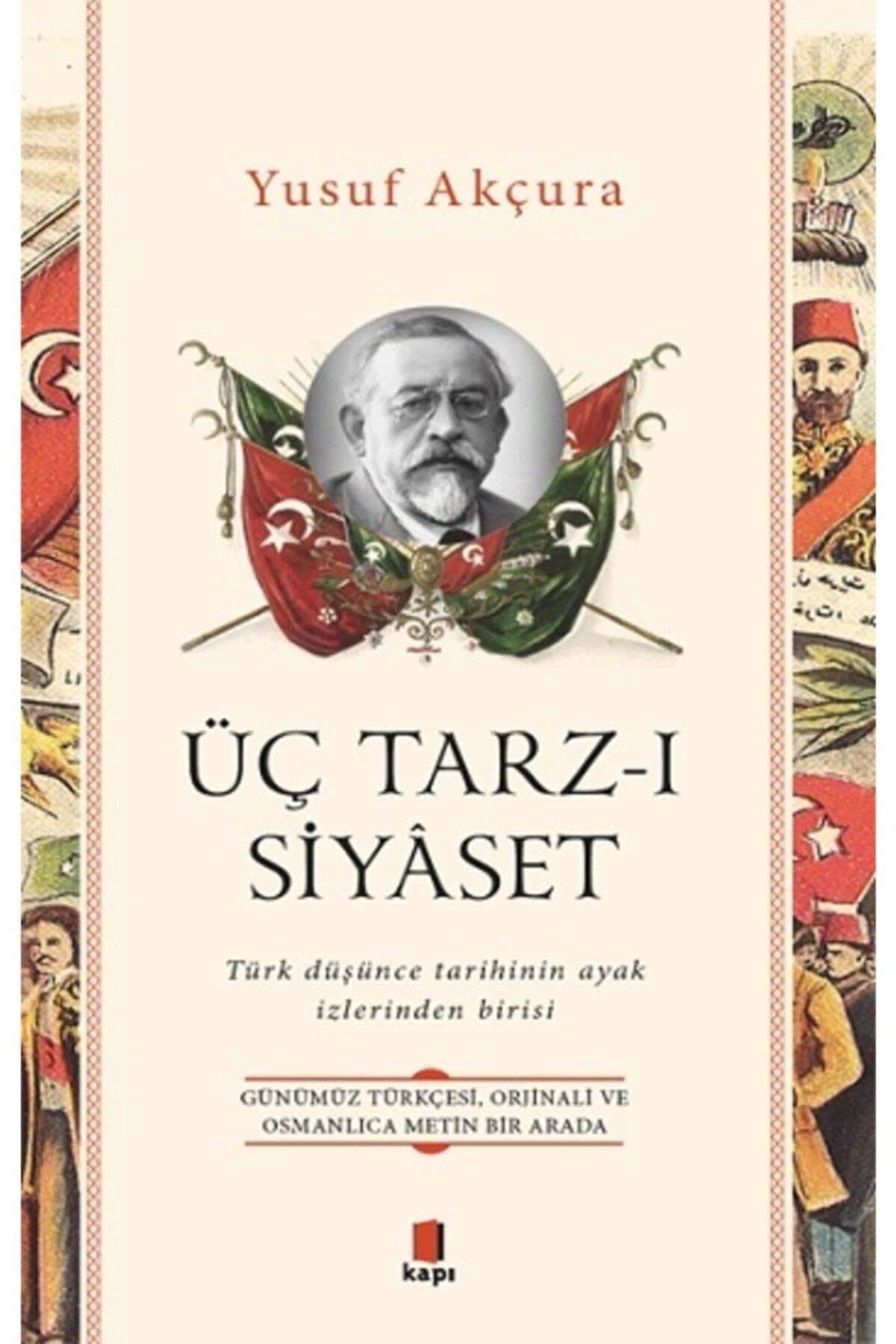 Üc Tarz - i Siyaset Türk Düsünce Tarihinin Ayak Izlerinden Birisi