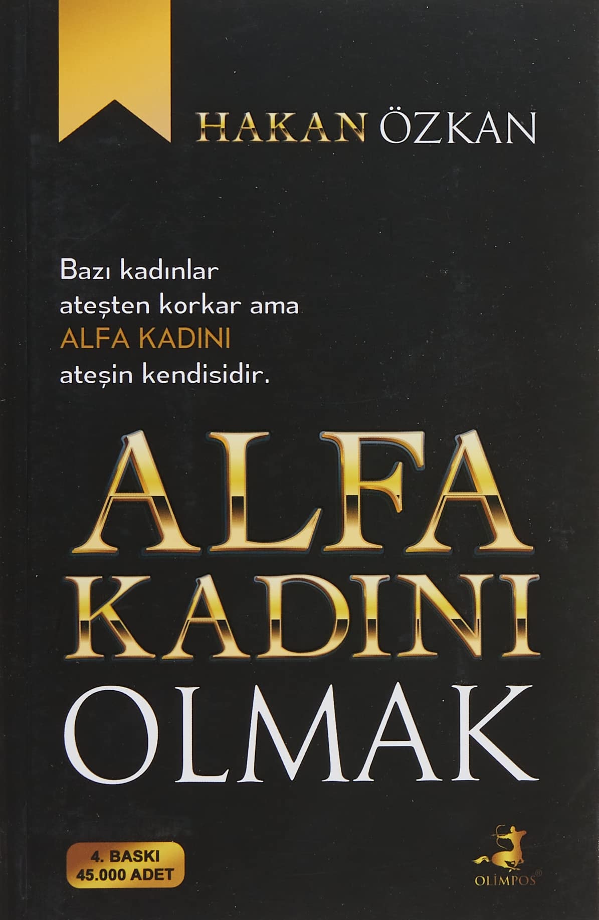 Alfa Kadini Olmak Bazi kadinlar atesten korkar, ama Alfa Kadini atesin kendisidir