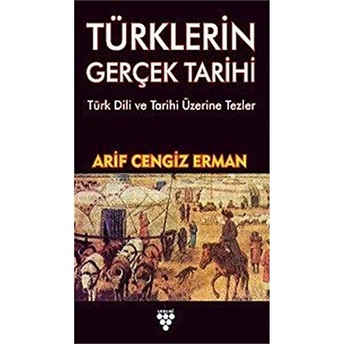 Türklerin Gercek Tarihi; Türk Dili Ve Tarihi Üzerine Tezler