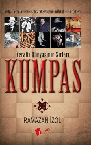 Kumpas - Yeralti Dünyasinin Sirlari Mafya, Derin Devlet ve Istihbarat Savaslarinin Ürkütücü Gercekleri