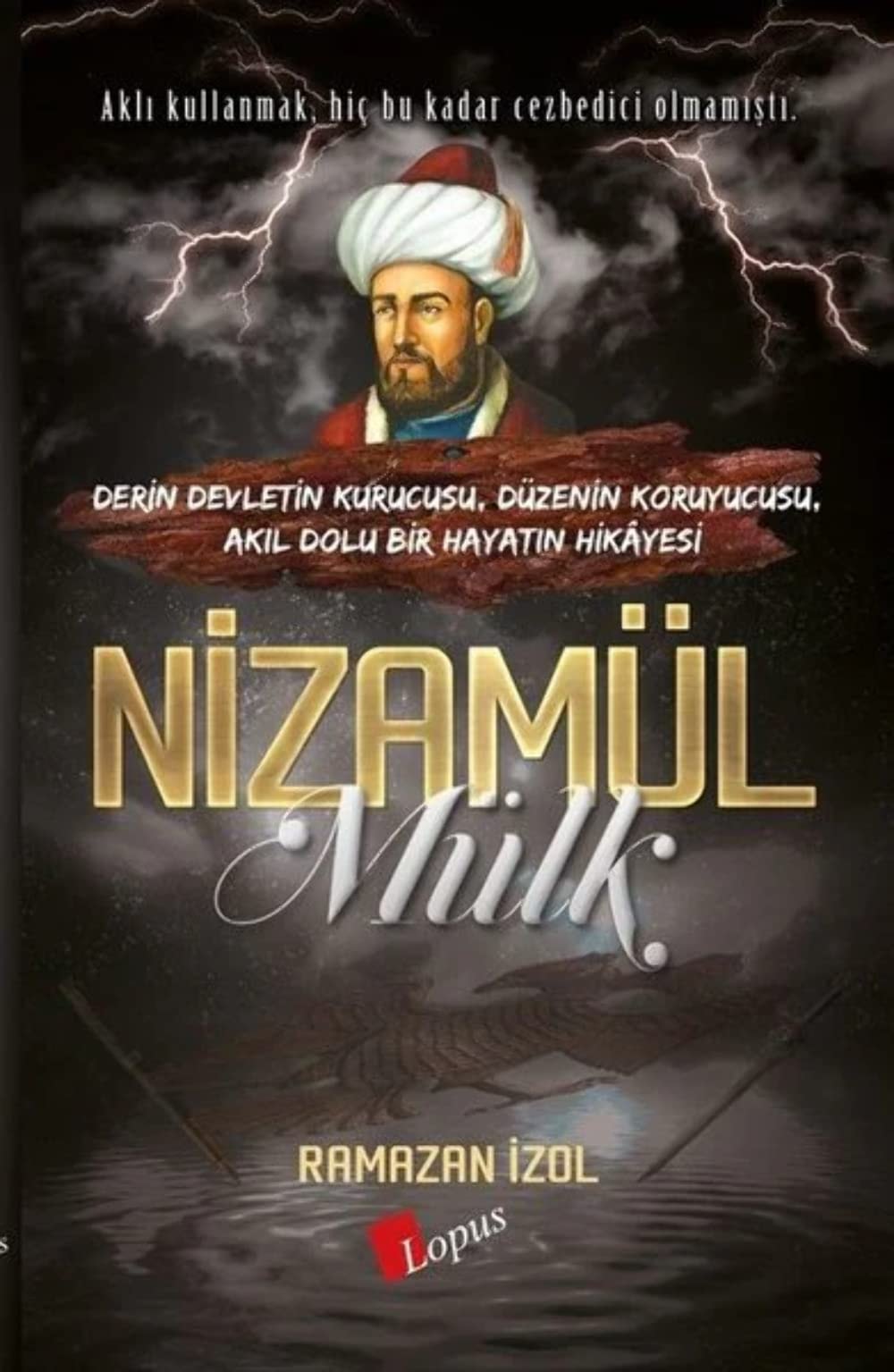 Nizamülmülk Derin Devletin Kurucusu, Düzenin Koruyucusu, Akil Dolu Bir Hayatin Hikayesi