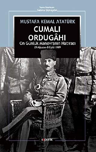 Mustafa Kemal Atatürk Cumalı ordugâhı On günlük manevranın hatırası 29 Ağustos-8 Eylül 1909