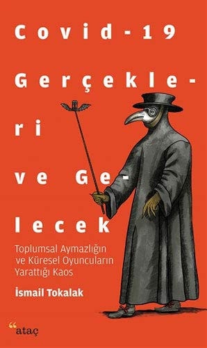 Covid-19 Gercekleri ve Gelecek Toplumsal Aymazligin ve Küresel Oyuncularin Yarattigi Kaos