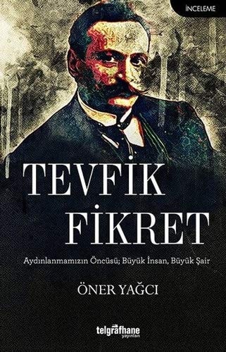 Tevfik Fikret aydınlanmamızın öncüsü, büyük insan, büyük şair