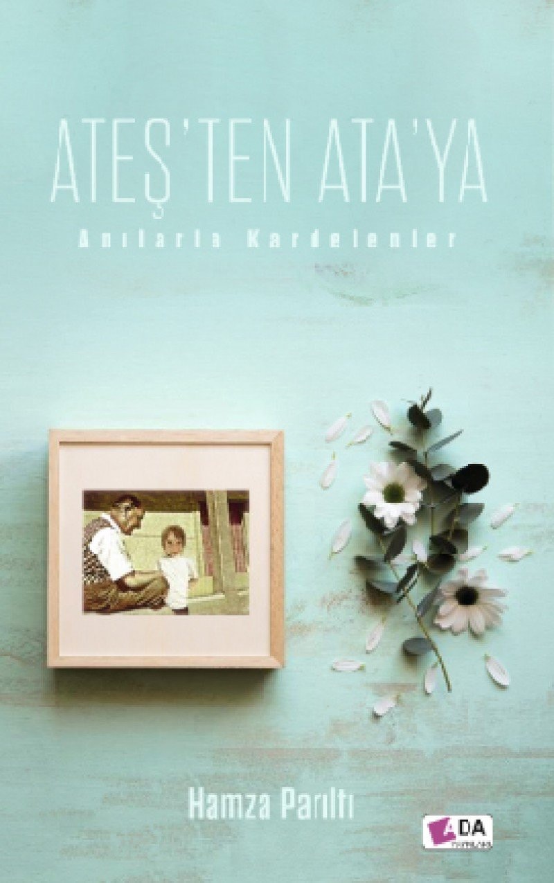 Ates’ten Ata’ya & Anilarla Kardelenler