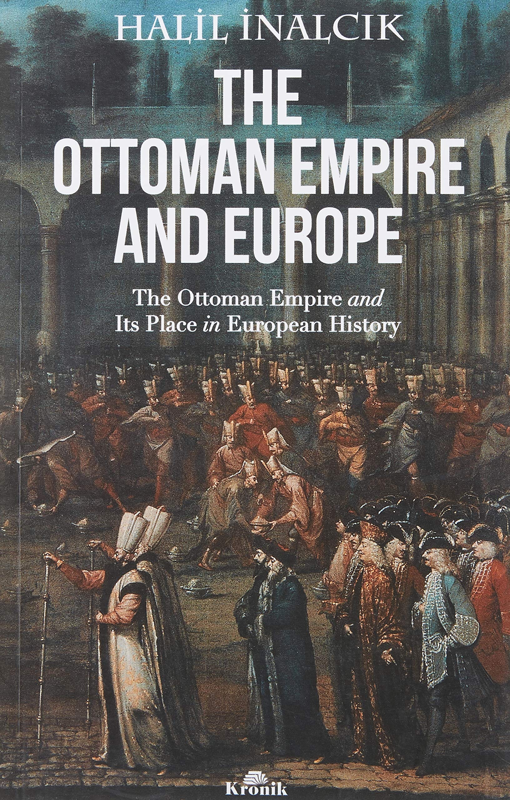 The Ottoman Empire and Europe The Ottoman Empire and Its Place in European History
