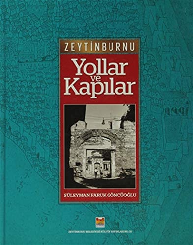 Zeytinburnu Yollar ve Kapılar. Kadim Yollarından Yeni İmar yollarına Değin Tarihi Yarımada İstanbul'un Zeytinburnu'na Doğru Uzanışı