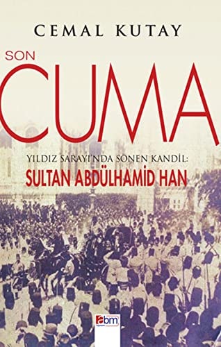 Son Cuma yıldız Sarayı'nda sönen Kandil : Sultan Abdülhamid Han