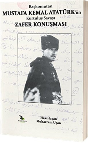 Baskomutan Mustafa Kemal Atatürkün Kurtulus Savasi Zafer Konusmasi