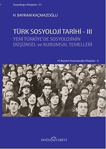 Türk sosyoloji tarihi 3 yeni Türkiye'de sosyolojinin düşünsel ve kurumsal temelleri