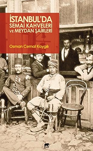 İstanbul'da semai kahveleri ve meydan şairleri