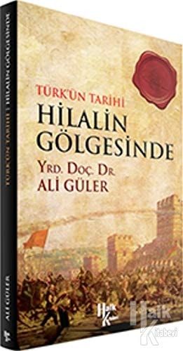 Hilalin Gölgesinde Türkün Tarihi