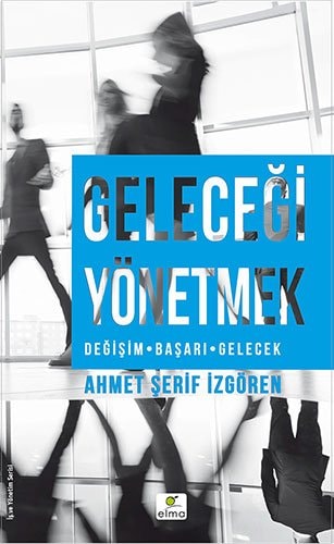 Gelecegi Yönetmek Degisim - Basari - Gelecek