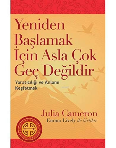 Yeniden Baslamak Icin Asla Cok Gec Degildir Yaraticiligi ve Anlami Kesfetmek