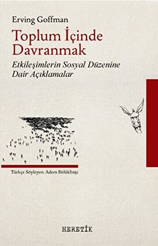 Toplum icinde Davranmak & Etkilesimlerin Sosyal Duzenine Dair Aciklamalar