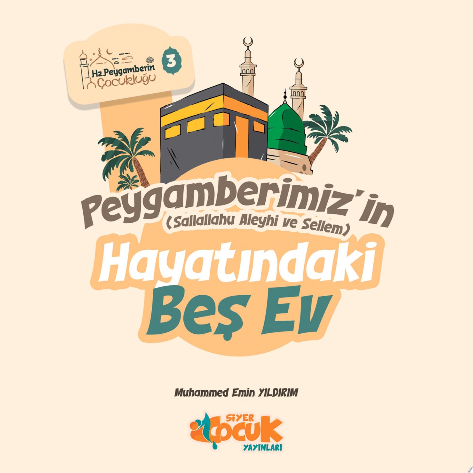 Peygamberimiz'in Hayatındaki Beş Ev (Siyer Çocuk)