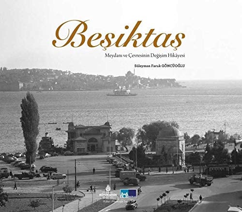 Beşiktaş meydanı ve çevresinin değişim hikâyesi