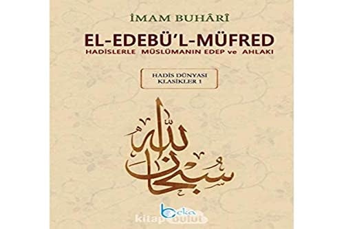 El-Edebu’l-Mufred (Kucuk Boy-Metinsiz) & Hadislerle Muslumanin Edep ve Ahlaki