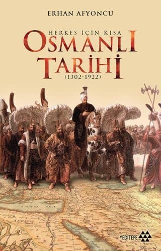 Herkes için kısa Osmanlı tarihi (1302-1922)