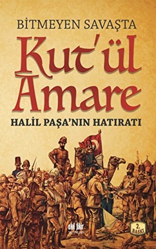 Bitmeyen savaşta Kut'ül amare Halil Paşa'nın hatıraları
