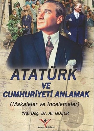 Ataturk'u ve Cumhuriyeti Anlamak