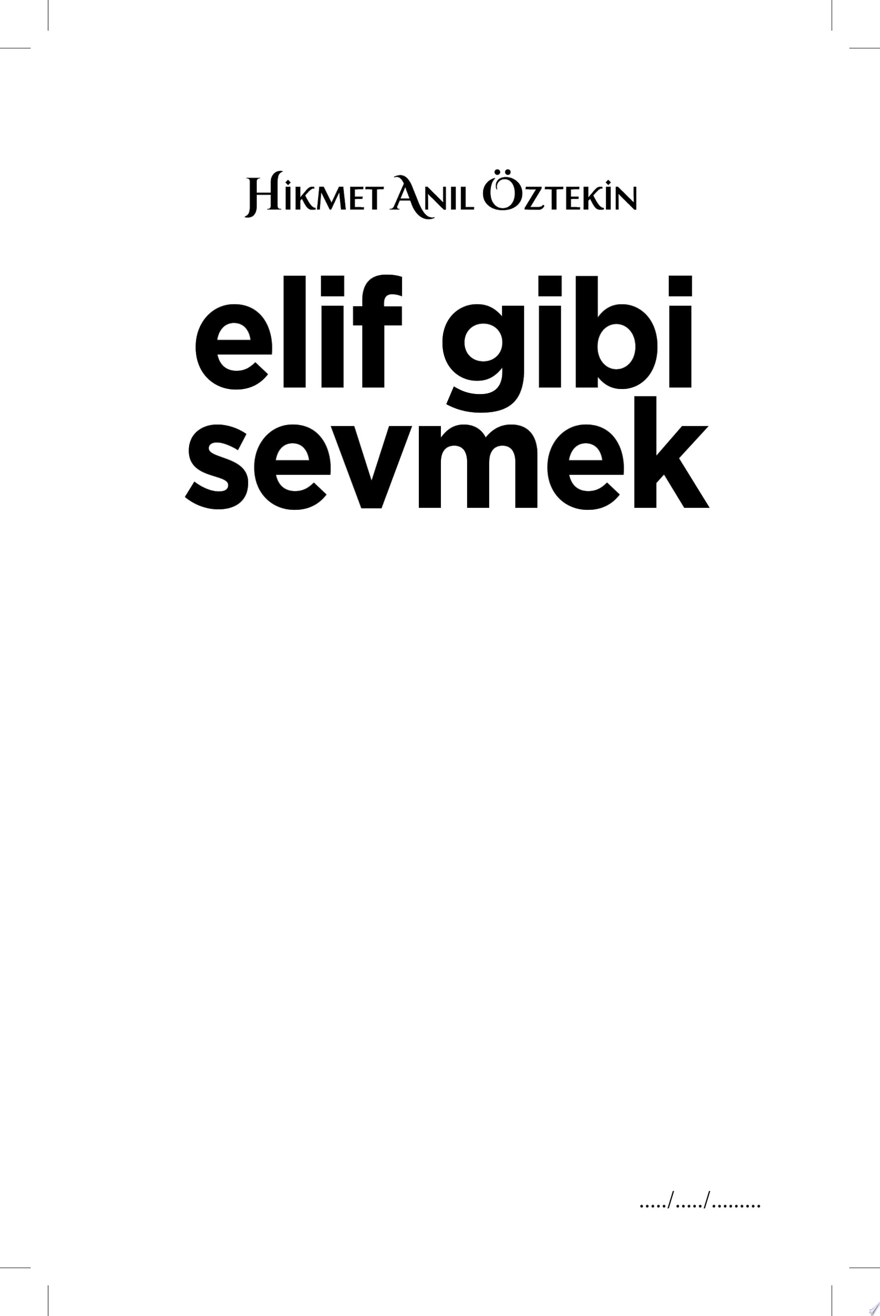 Elif Gibi Sevmek Sevmek, belki bir gün okur diye şair olmaktır