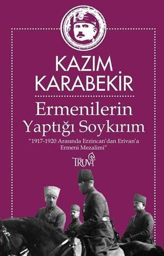Ermenilerin yaptığı soykırım 1917-1920 : arasında Erzincan’dan Erivan’a Ermeni mezalimi