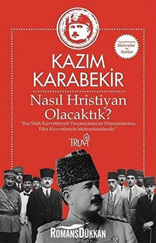 Nasil Hristiyan Olacaktik Bizi silah kuvvetleriyle parcalayamayan düsmanlarimiz, fikir kuvvetleriyle mahvedeceklerdir