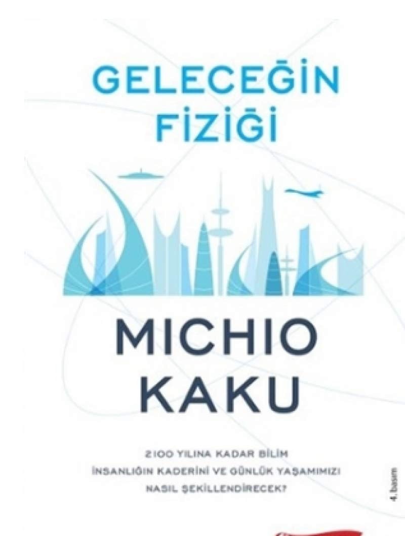 Geleceğin fiziği 2100 yılına kadar bilim insanlığının kaderini ve günlük yaşamınızı nasıl şekillendirecek?