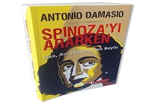 Spinoza'yi Ararken; Haz, Aci ve Hisseden Beyin
