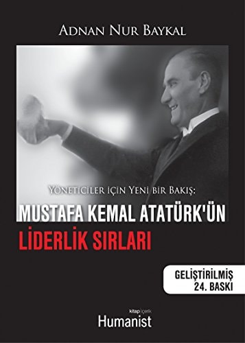 Mustafa Kemal Atatürkün Liderlik Sirlari Yöneticiler Icin Yeni Bir Bakis