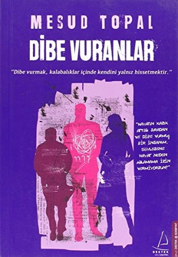 Dibe Vuranlar Dibe vurmak, kalabaliklar icinde kendini yalniz hissetmektir