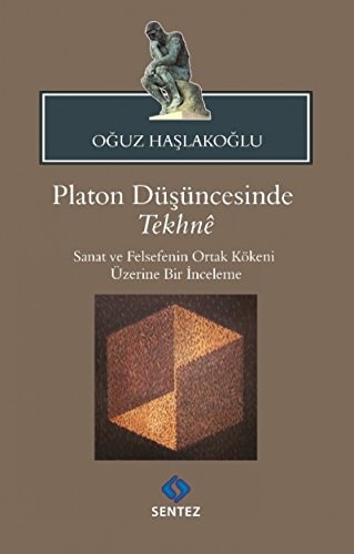 Platon Düsüncesinde Tekhne Sanat ve Felsefenin Ortak Kökeni Üzerine Bir Inceleme