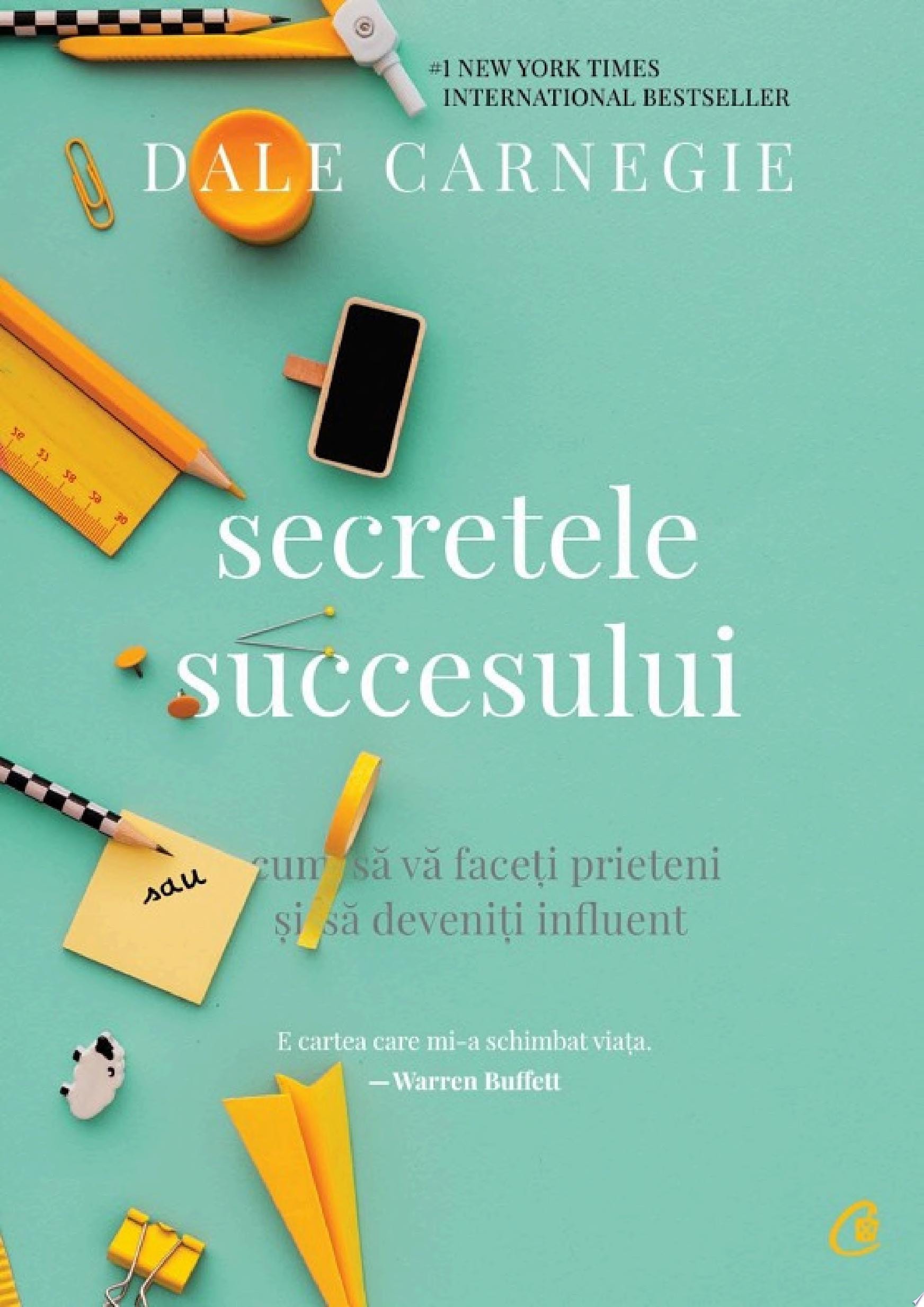 Secretele succesului Cum să vă faceţi prieteni şi să deveniţi influent