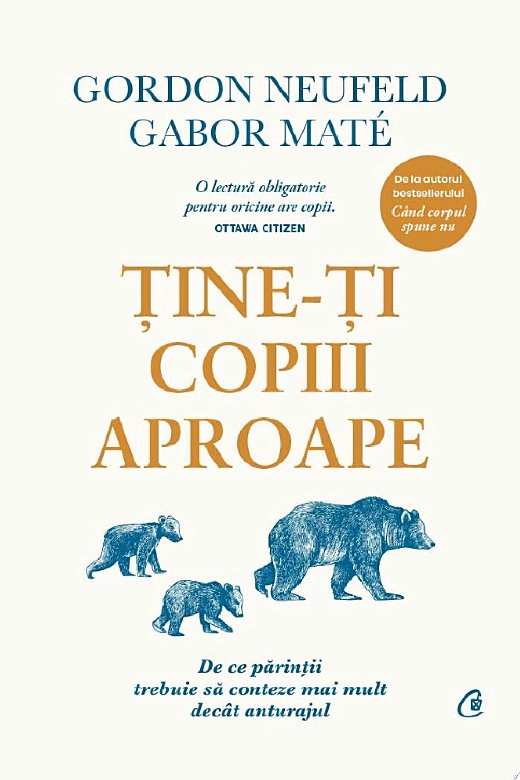 Ține-ți copiii aproape De ce părinții trebuie să conteze mai mult decât anturajul