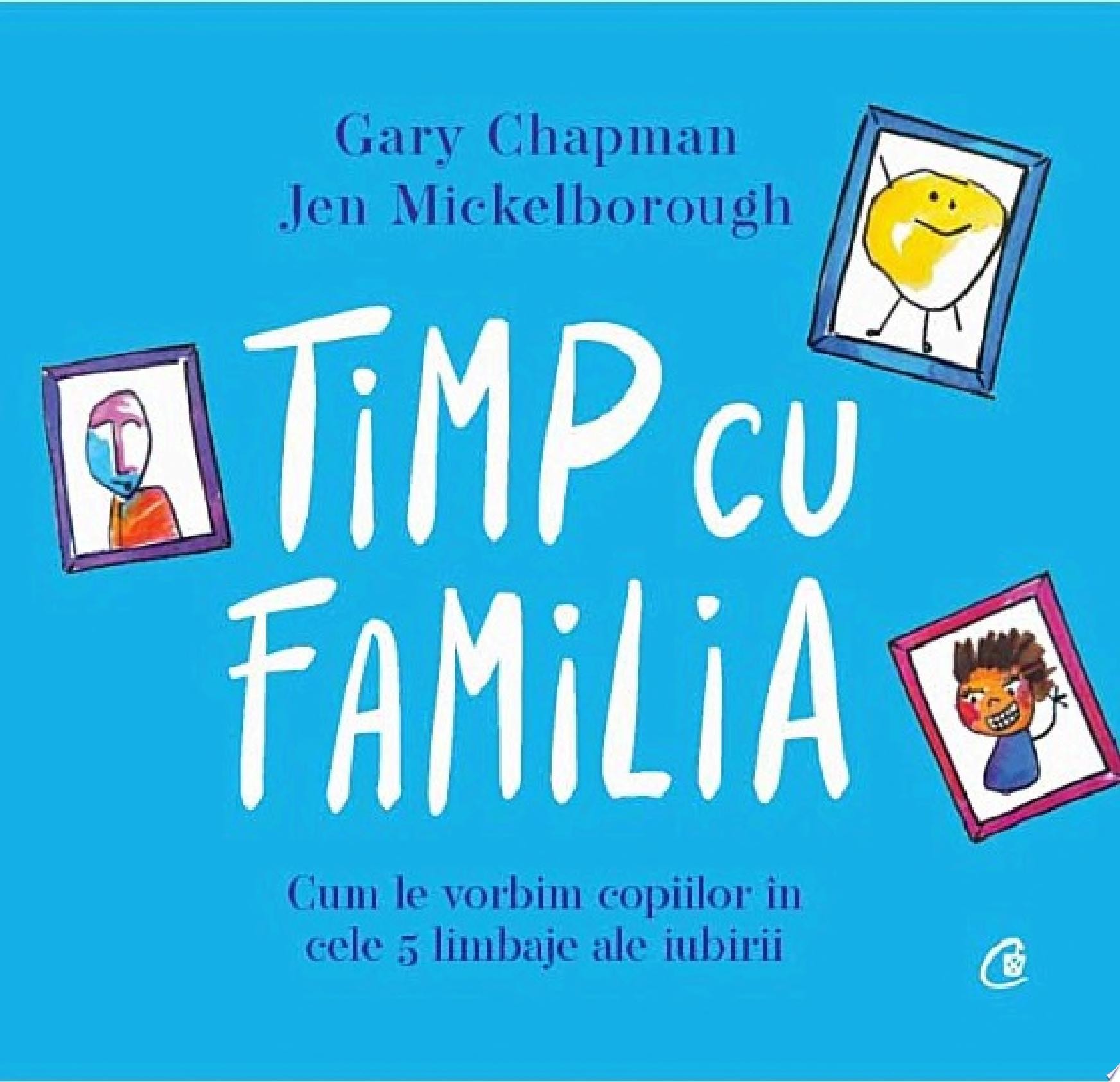 Timp cu familia Cum le vorbim copiilor în cele cinci limbaje ale iubirii