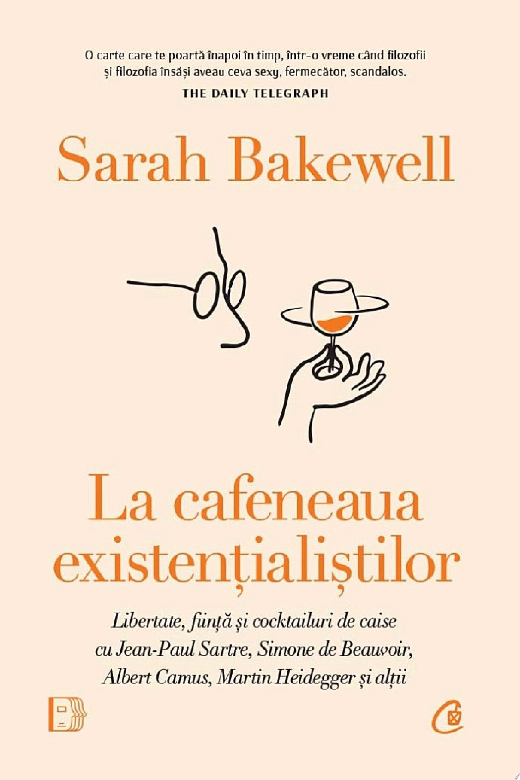 La cafeneaua existențialiștilor Libertate, ființă și cocktailuri de caise cu Jean-Paul Sartre, Simone de Beauvoir, Albert Camus, Martin Heidegger și alții