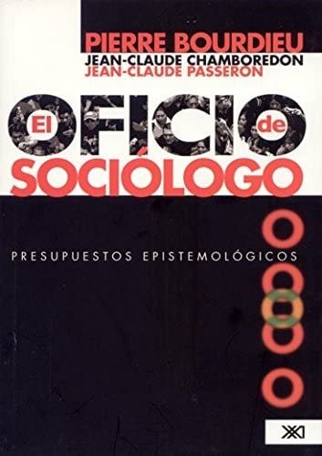 El oficio de sociólogo presupuestor epistemológicos : con una entrevista a Pierre Bourdieu