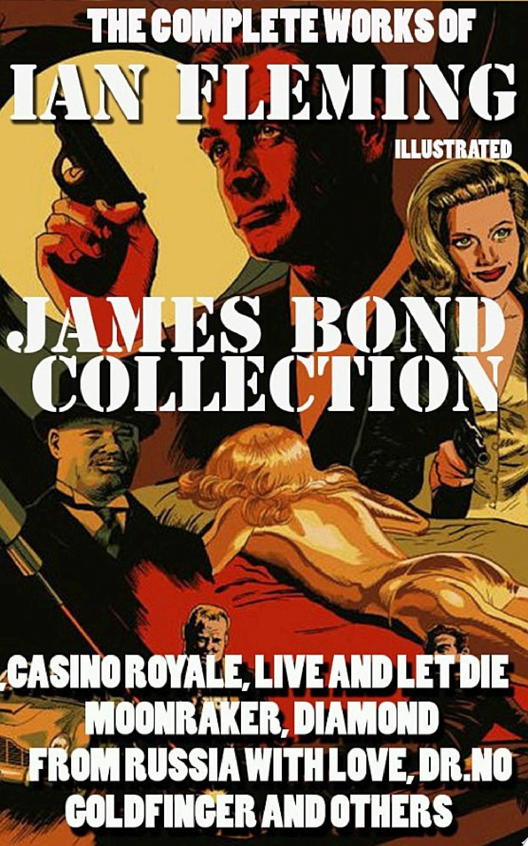 The Complete Works of Ian Fleming. James Bond Collection. Illustrated Casino Royale, Live and Let Die, Moonraker, Diamonds, From Russia with Love, Dr.No, Goldfinger and others