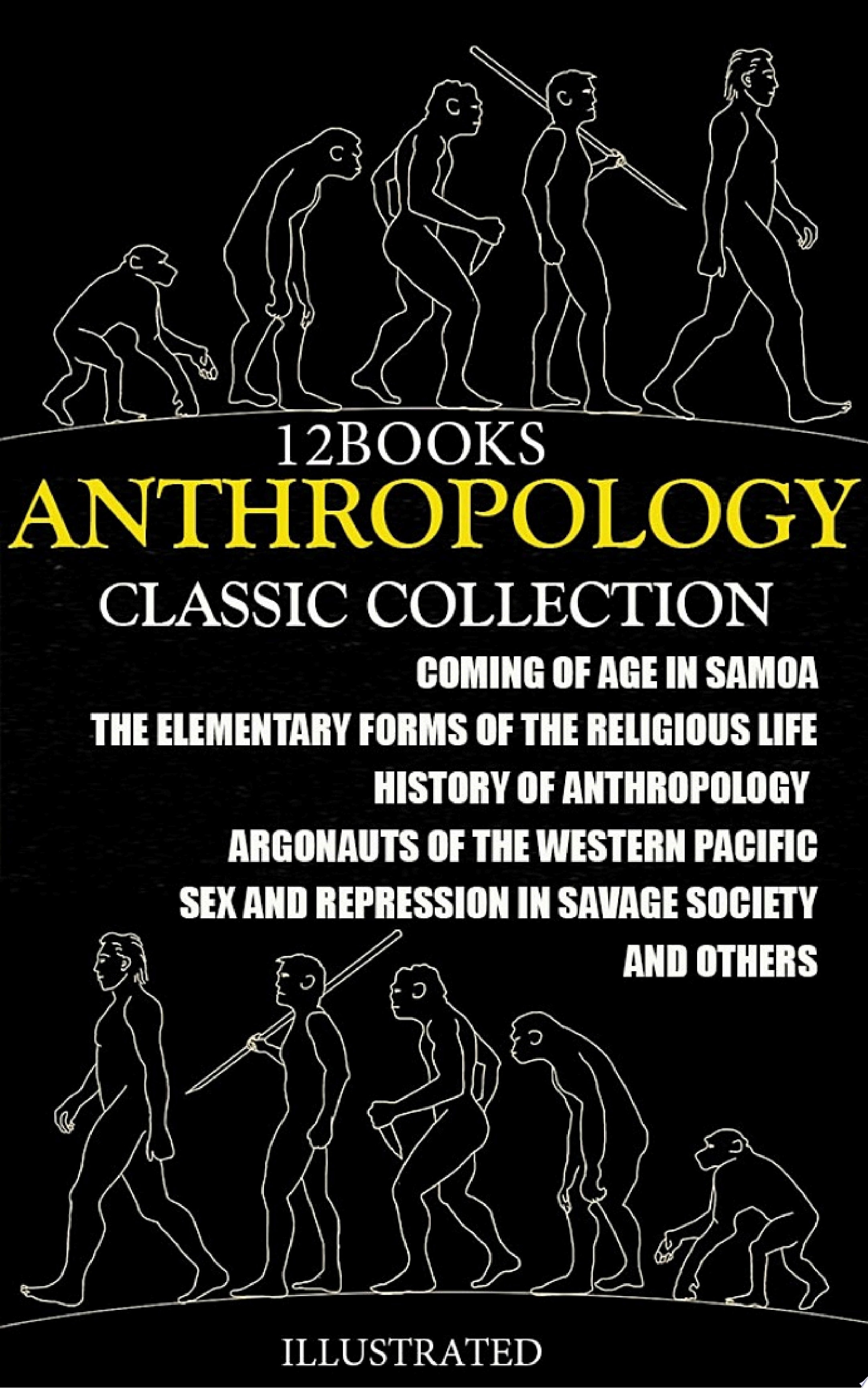 Anthropology. Сlassic collection (12 Books). Illustrated Coming of Age in Samoa, The Elementary Forms of the Religious Life, History of anthropology, Argonauts of the Western Pacific, Sex and Repression in Savage Society and others
