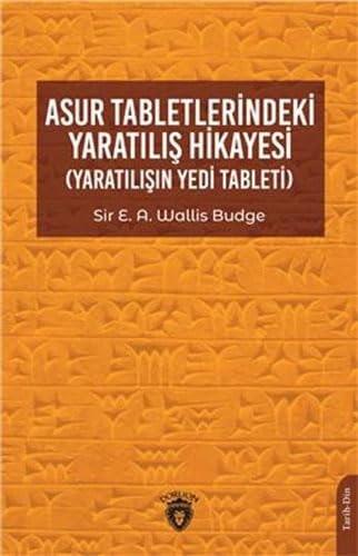 Asur Tabletlerindeki Yaratilis Hikayesi - Yaratilisin Yedi Tableti