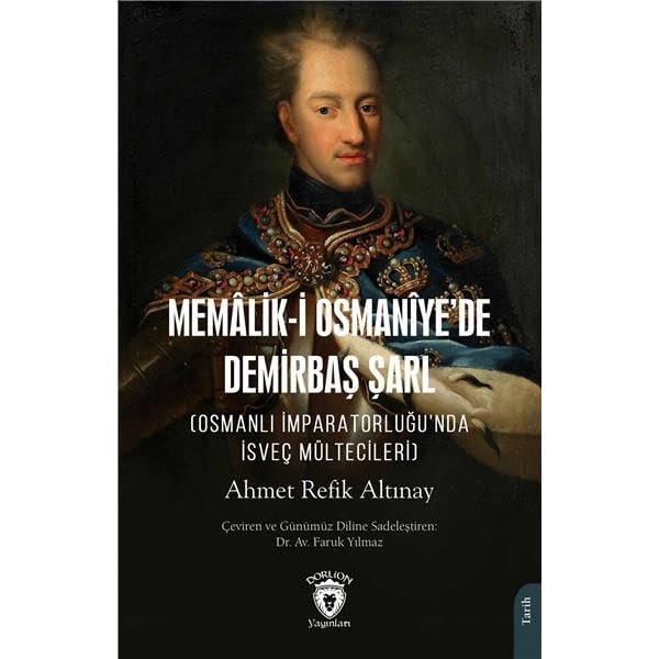 Memâlik-i Osmanîye’de Demirbaş Şarl ;(Osmanlı İmparatorluğu’nda İsveç Mültecileri)