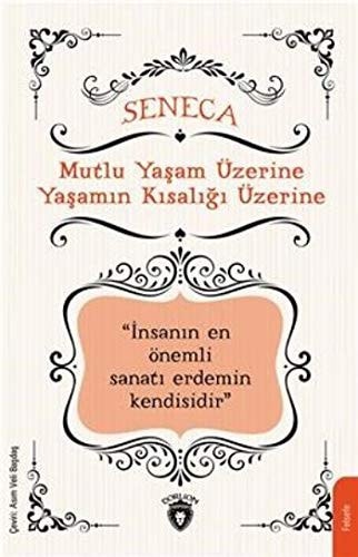 Mutlu Yasam Üzerine Yasamin Kisaligi Üzerine Insanin En Önemli Sanati Erdemin Kendisidir
