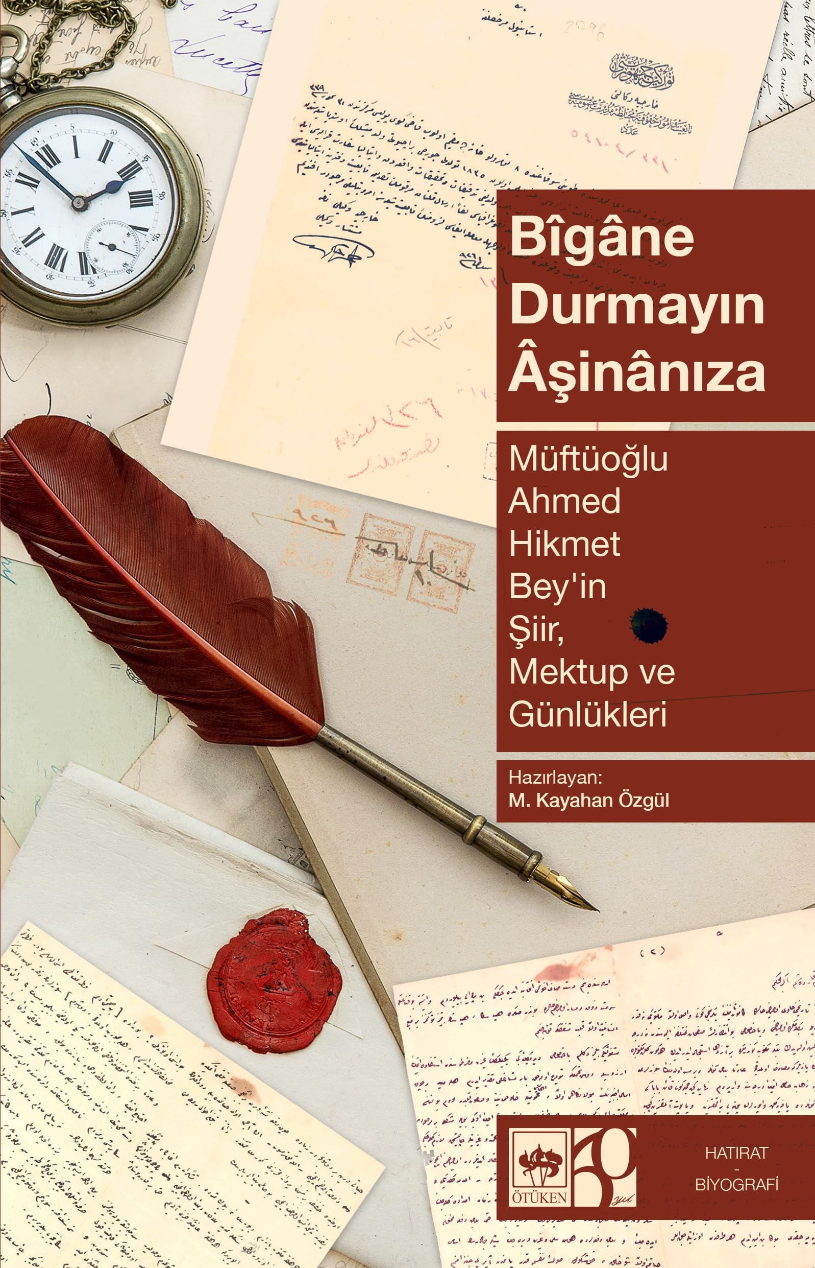 Bigane Durmayin Asinaniza - Müftüoglu Ahmed Hikmet Beyin Siir Mektup ve Günlükleri