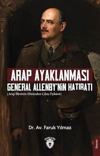 Arap Ayaklanmasi General Allenby Nin Hatirati
