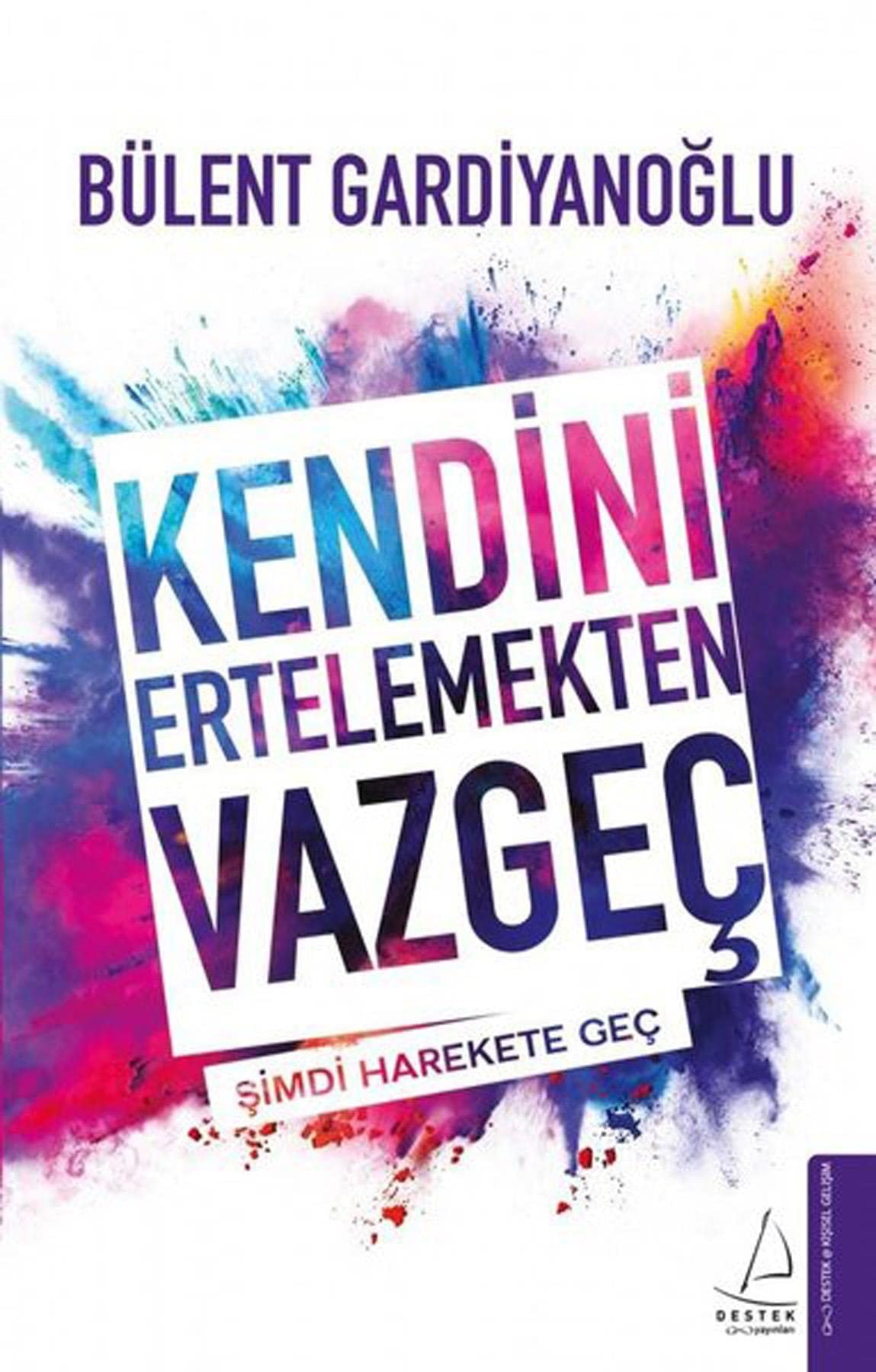 Kendini Ertelemekten Vazgec Simdi Harekete Gec