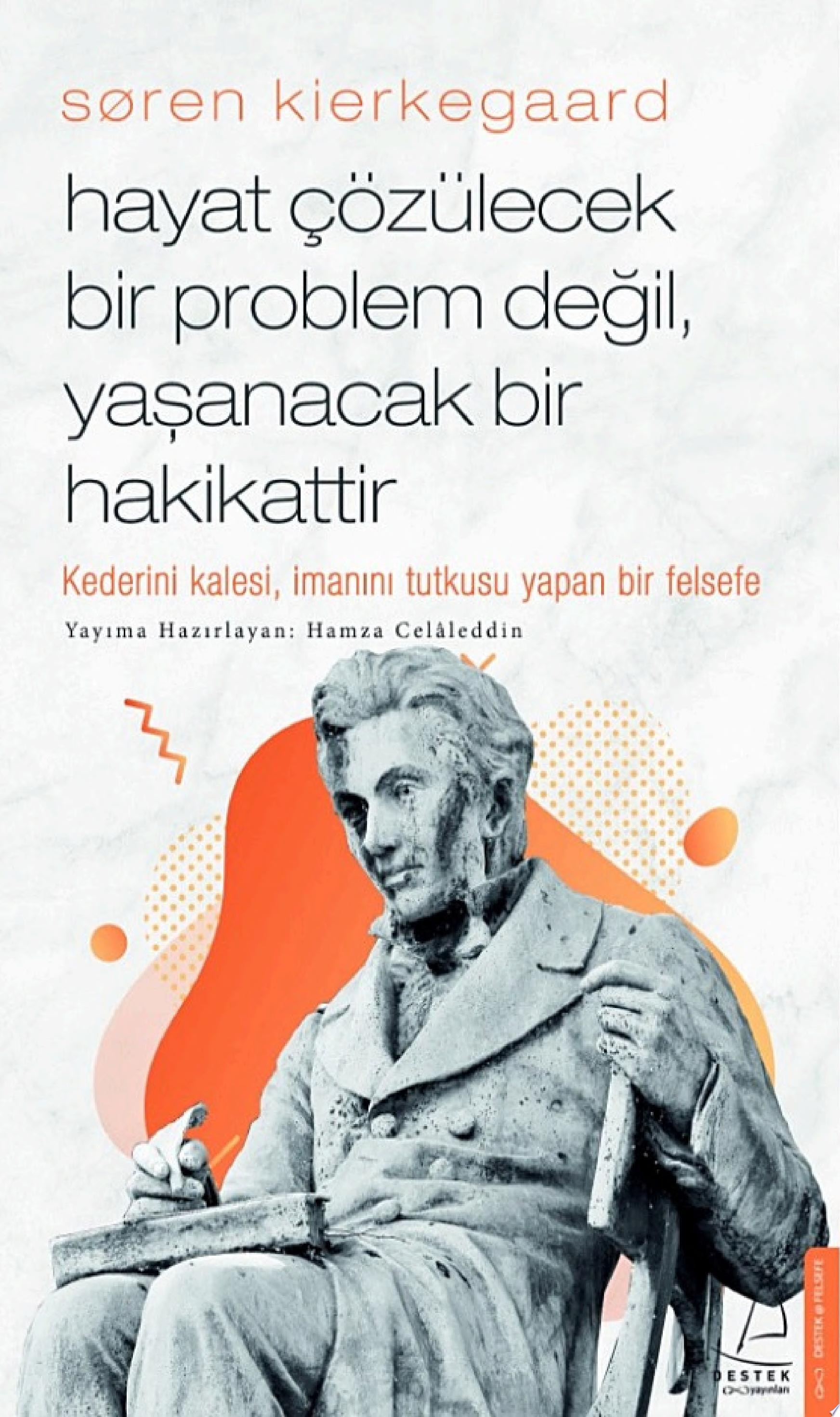 Søren Kierkegaard-Hayat çözülecek bir problem değil, yaşanacak bir hakikattir
